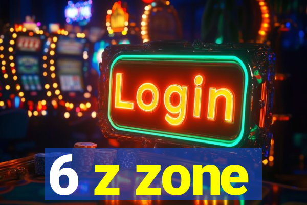 6 z zone